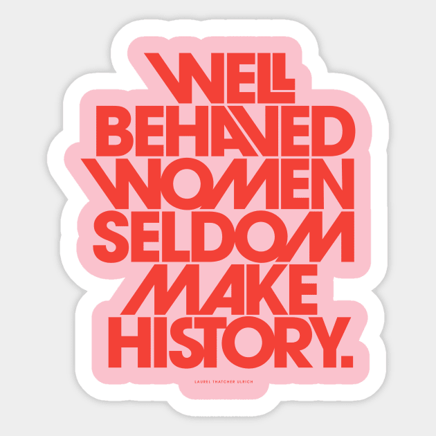 Well Behaved Women Seldom Make History Sticker by the love shop